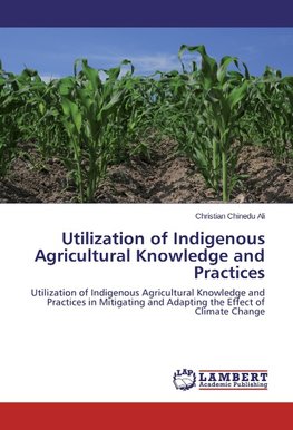 Utilization of Indigenous Agricultural Knowledge and Practices