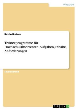 Traineeprogramme für Hochschulabsolventen. Aufgaben, Inhalte, Anforderungen