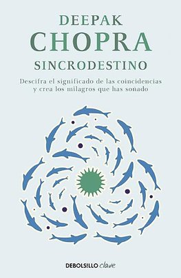 Sincrodestino / The Spontaneus Fulfillment of Desire: Harnessing the Infinite Po Wer of Coincidence