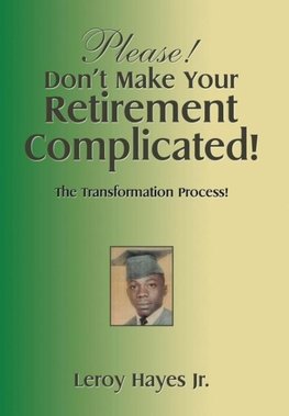 Please! Don'T Make Your  Retirement Complicated!