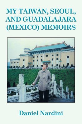 MY TAIWAN, SEOUL, AND GUADALAJARA (MEXICO) MEMOIRS