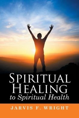 Spiritual Healing to Spiritual Health