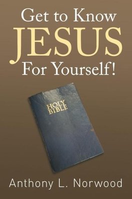 Get to Know Jesus For Yourself!