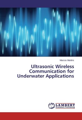 Ultrasonic Wireless Communication for Underwater Applications