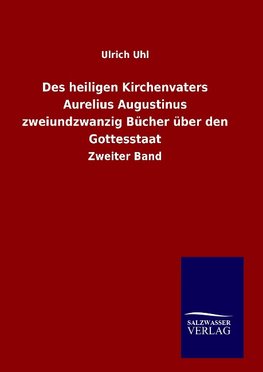 Des heiligen Kirchenvaters Aurelius Augustinus zweiundzwanzig Bücher über den Gottesstaat