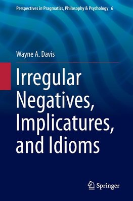 Irregular Negatives, Implicatures, and Idioms