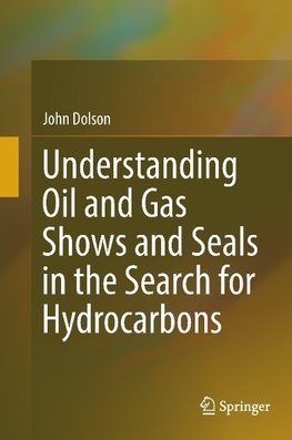 Understanding Oil and Gas Shows and Seals in the Search for Hydrocarbons