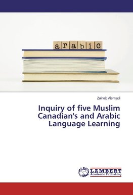 Inquiry of five Muslim Canadian's and Arabic Language Learning