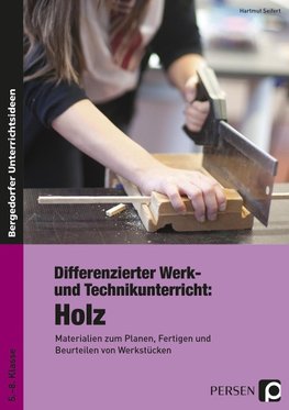 Differenzierter Werk- und Technikunterricht: Holz