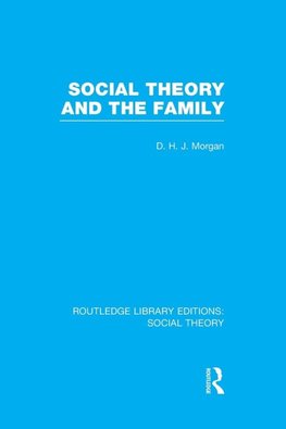 Social Theory and the Family (RLE Social Theory)