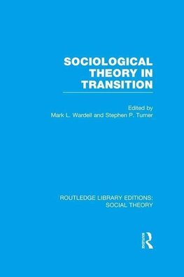 Wardell, M: Sociological Theory in Transition (RLE Social Th