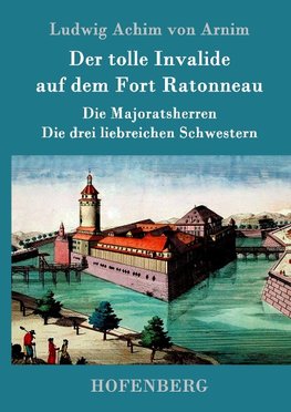 Der tolle Invalide auf dem Fort Ratonneau / Die Majoratsherren / Die drei liebreichen Schwestern