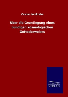 Über die Grundlegung eines bündigen kosmologischen Gottesbeweises