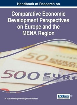 Handbook of Research on Comparative Economic Development Perspectives on Europe and the MENA Region