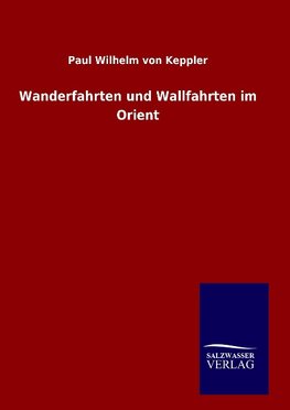 Wanderfahrten und Wallfahrten im Orient