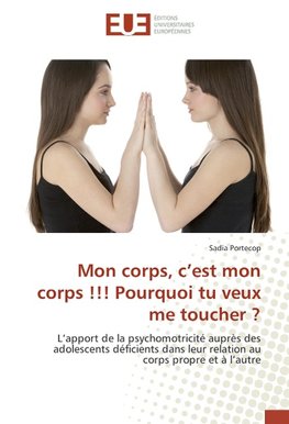 Mon corps, c'est mon corps !!! Pourquoi tu veux me toucher ?