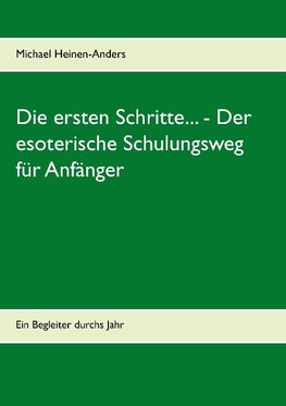 Die ersten Schritte... - Der esoterische Schulungsweg für Anfänger