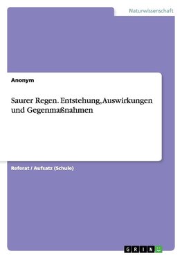 Saurer Regen. Entstehung, Auswirkungen und Gegenmaßnahmen