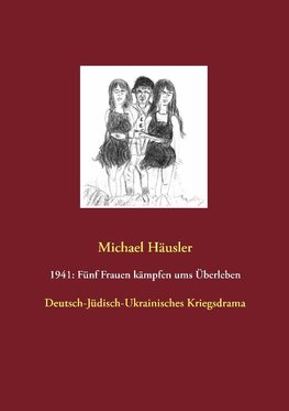 1941: Fünf Frauen kämpfen ums Überleben