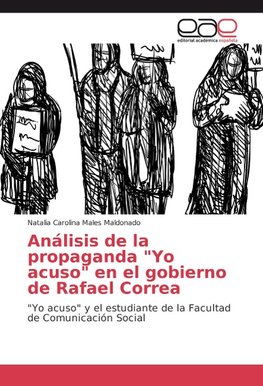 Análisis de la propaganda "Yo acuso" en el gobierno de Rafael Correa