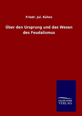 Über den Ursprung und das Wesen des Feudalismus