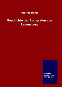 Geschichte der Burggrafen von Regensburg