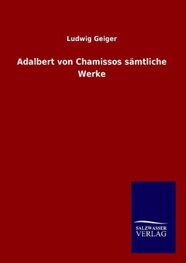 Adalbert von Chamissos sämtliche Werke