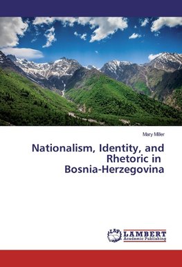 Nationalism, Identity, and Rhetoric in Bosnia-Herzegovina