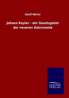 Johann Kepler - der Gesetzgeber der neueren Astronomie