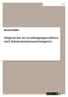 Bürgerrechte im Genehmigungsverfahren nach Bundesimmissionsschutzgesetz