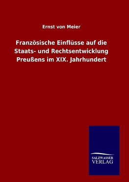 Französische Einflüsse auf die Staats- und Rechtsentwicklung Preußens im XIX. Jahrhundert