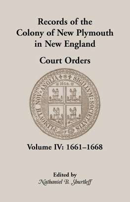 Records of the Colony of New Plymouth in New England, Court Orders, Volume IV