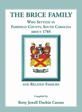 The Brice Family Who Settled In Fairfield County, South Carolina, About 1785 and Related Families