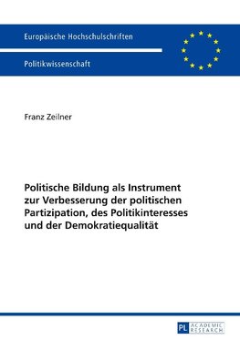 Politische Bildung als Instrument zur Verbesserung der politischen Partizipation, des Politikinteresses und der Demokratiequalität