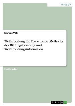 Weiterbildung für Erwachsene. Methodik der Bildungsberatung und Weiterbildungsinformation