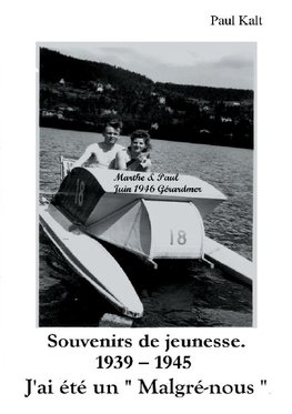 Souvenirs de jeunesse 1939 - 1945.  J'ai été un "Malgré-nous".