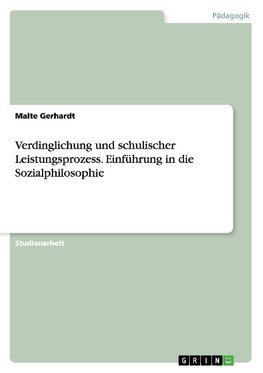 Verdinglichung und schulischer Leistungsprozess. Einführung in die Sozialphilosophie