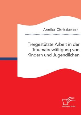 Tiergestützte Arbeit in der Traumabewältigung von Kindern und Jugendlichen