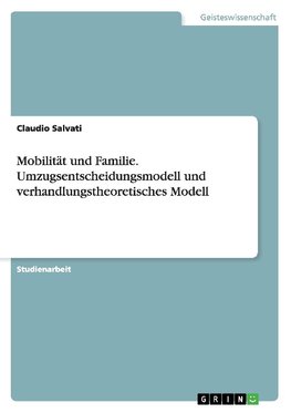 Mobilität und Familie. Umzugsentscheidungsmodell und verhandlungstheoretisches Modell