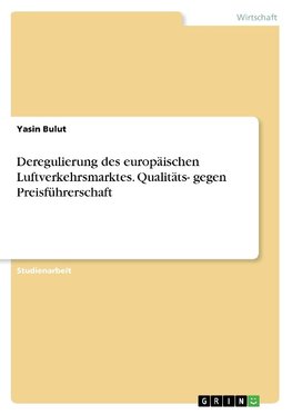 Deregulierung des europäischen Luftverkehrsmarktes. Qualitäts- gegen Preisführerschaft