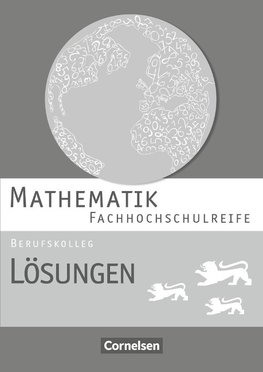 Mathematik - Fachhochschulreife - Berufskolleg Baden-Württemberg. Lösungen zum Schülerbuch