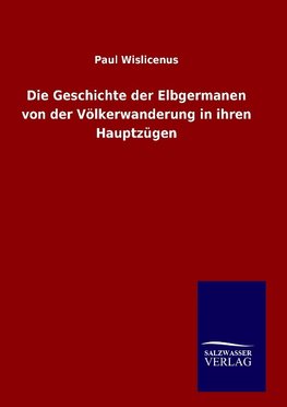 Die Geschichte der Elbgermanen von der Völkerwanderung in ihren Hauptzügen