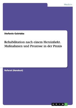 Rehabilitation nach einem Herzinfarkt. Maßnahmen und Prozesse in der Praxis