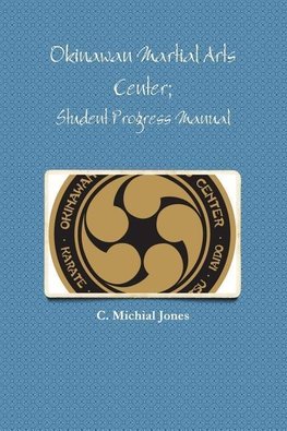 Okinawan Martial Arts Center; Student Progress Manual