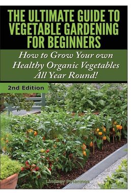 The Ultimate Guide to Vegetable Gardening for Beginners