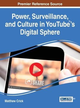 Power, Surveillance, and Culture in YouTube(TM)'s Digital Sphere