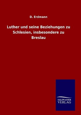 Luther und seine Beziehungen zu Schlesien, insbesondere zu Breslau