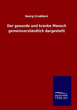 Der gesunde und kranke Mensch gemeinverständlich dargestellt