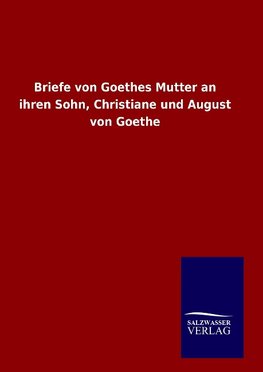 Briefe von Goethes Mutter an ihren Sohn, Christiane und August von Goethe