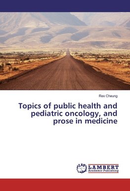 Topics of public health and pediatric oncology, and prose in medicine